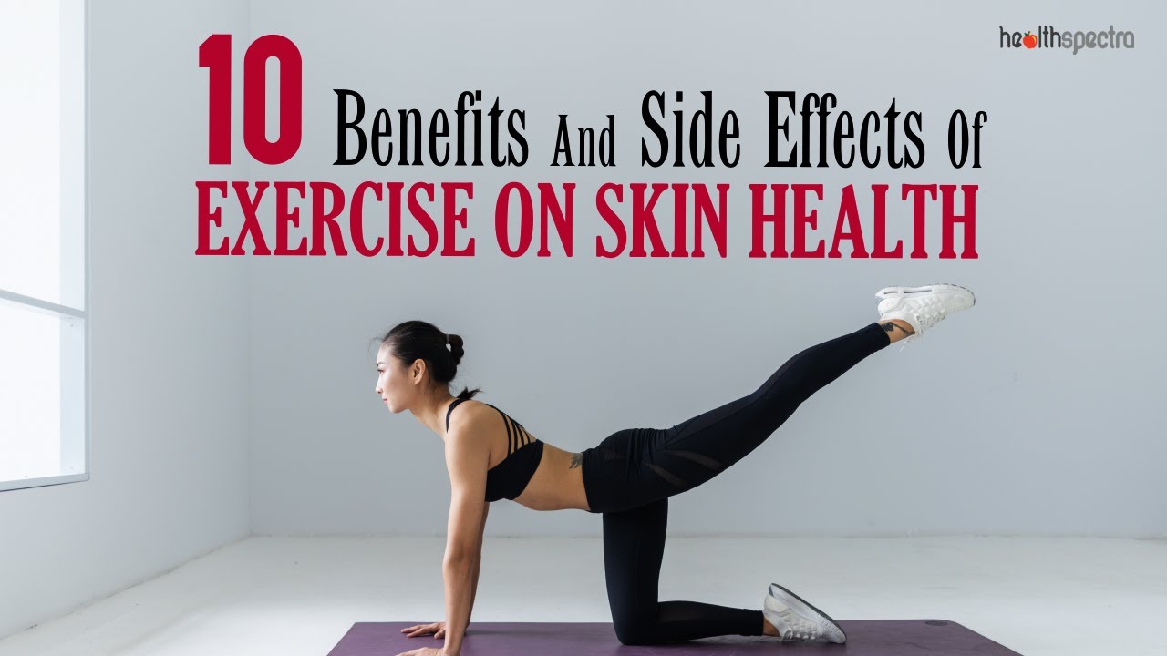 10 Benefits And Side Effects Of Exercise On Skin Health Healthspectra