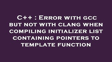 C++ : Error with gcc but not with clang when compiling initializer list containing pointers to templ