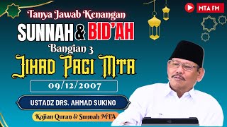 Tanya Jawab Sunnah & Bid'ah Bagian 3 || Jihad Pagi MTA | Ustads Drs. Ahmad Sukino (Alm.)