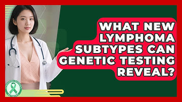 What New Lymphoma Subtypes Can Genetic Testing Reveal? - Lymphoma Support Network