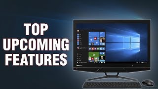 Top Upcoming Features In Windows 10 Redstone 5 (Version 1809) Top Upcoming Features In Windows 10 Redstone 5 (Version 1809)