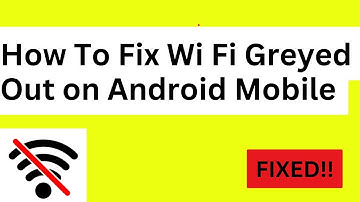 How To Fix Wi Fi Greyed Out on Android Mobile