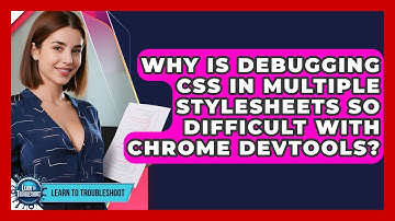 Why Is Debugging CSS In Multiple Stylesheets So Difficult With Chrome DevTools?