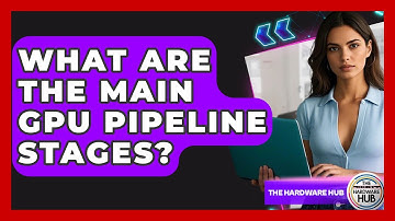 What Are The Main GPU Pipeline Stages? - The Hardware Hub