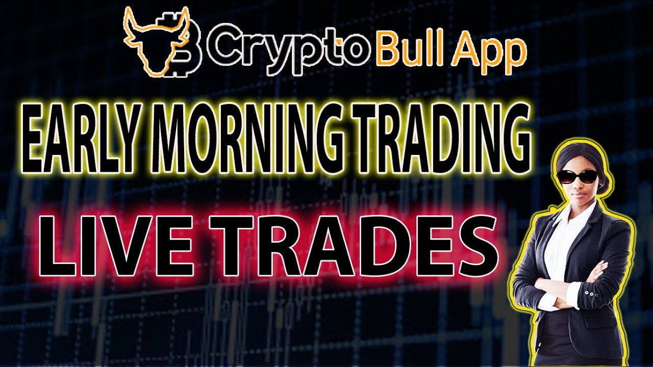 Early Morning Trading With Crypto Bull App With Live Trades