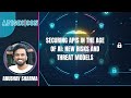 Securing APIs in the Age of AI:  New Risks and Threat Models | Anubhav Sharma