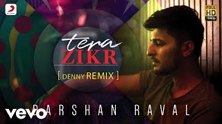 Tera Zikr -  Remix by DENNY REMIX | Darshan Raval