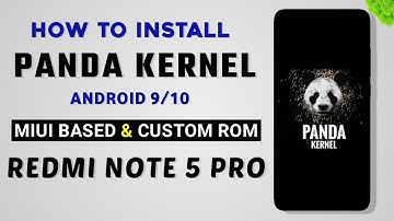 How To Install PANDA Kernel On Redmi Note 5 Pro | Android 9/10/11 | MIUI & Custom Roms 🐼