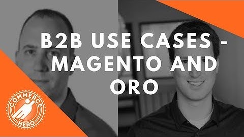 #50 B2B Commerce - Magento vs. Oro Commerce