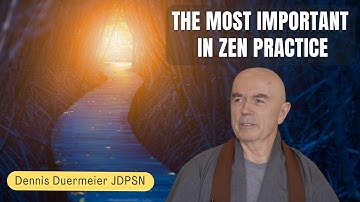 The Most Important In Zen Practice