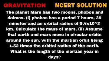 The planet Mars has two moons, phobos and delmos. (1) phobos has a period 7 hours, 39 minutes and an