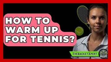 How To Warm Up For Tennis? - The Racket Xpert