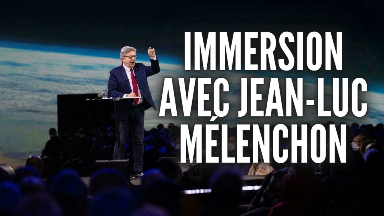 IMMERSION AVEC JEAN LUC MELENCHON YouTube