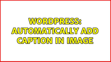 Wordpress: Automatically Add Caption in image
