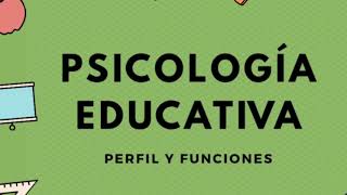 Perfil y Funciones del Psicólogo Educativo.