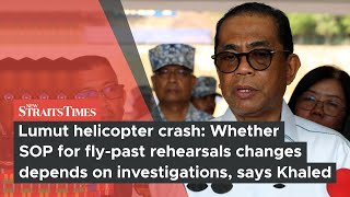 Whether SOP for fly-past rehearsals changes depends on investigations, says Khaled