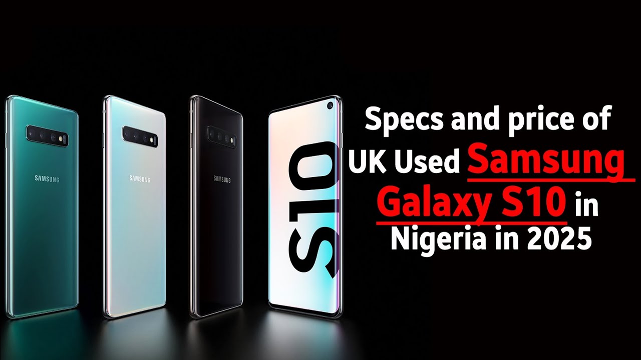 Specs and price of UK used Samsung Galaxy S10 in Nigeria in 2025