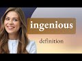 Ingenious • what is INGENIOUS meaning