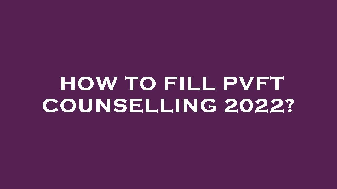 How to fill pvft counselling 2022?