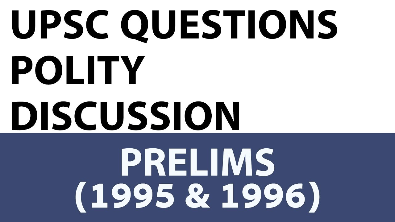 Indian Polity Questions - UPSC Prelims - 1995 & 1996 past paper ...