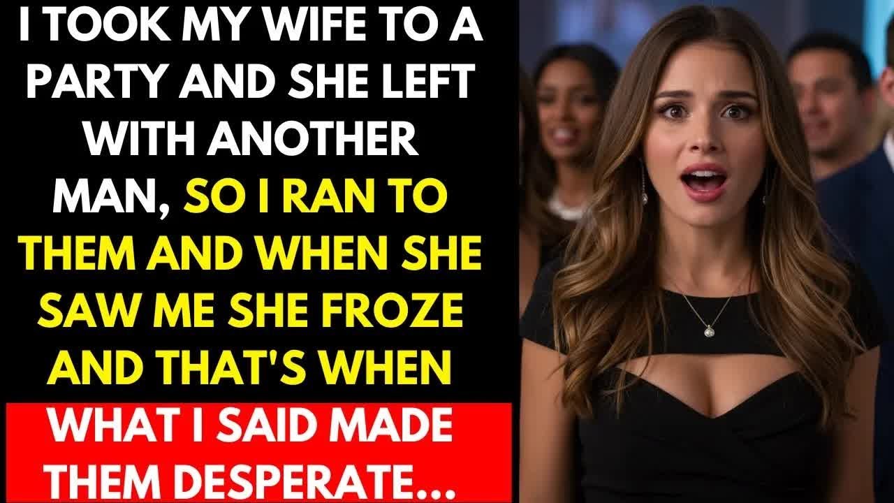 I took my wife to a party and she left with another man, so I ran up to them and when she saw me