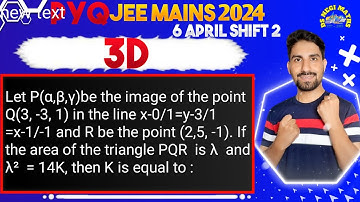 Let P(α,β,γ)be the image of the point Q(3, -3, 1) in the line x-0/1=y-3/1 =x-1/-1 and R be the point