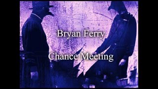 Bryan Ferry - Chance Meeting