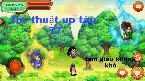Ngọc rồng online| Thủ thuật up tàu 77 mới nhất, up lên 1tr5 siêu tốc.