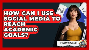 How Can I Use Social Media To Reach Academic Goals? - Ultimate Study Hacks