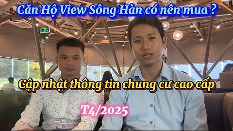 Bán Căn Hộ Đà Nẵng - Cập nhật Tình Hình Căn Hộ, Chung Cư Ven Sông Hàn . t4/2025