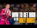 How To Get High In The Holy Ghost | Prophet Uebert Angel