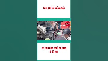Tạm giữ tài xế xe bồn cố tình cán chết nữ sinh ở Hà Nội #shortsvideo  #tintuc #tin