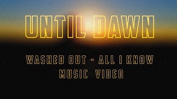 "UNTIL DAWN" \\ Washed Out - "All I Know" Music Video