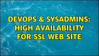 Famous DevOps & SysAdmins: High Availability for SSL Web Site (3 Solutions!!) Wealth