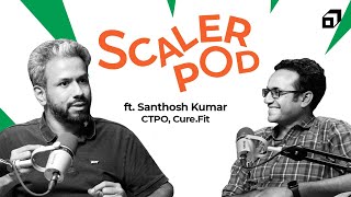 Digital Evolution &Tech Innovation of @cult.official Ft. Santhosh Kumar, CTPO, Cure.Fit SCALERPOD 27