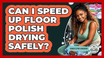 Can I Speed Up Floor Polish Drying Safely? - Homekeeping Handbook
