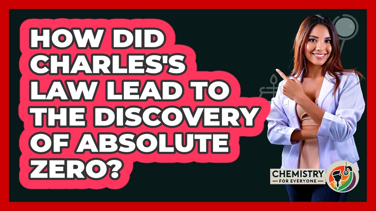 How Did Charles's Law Lead To The Discovery Of Absolute Zero? - Chemistry For Everyone