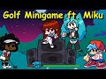 Golf Minigame ft. Miku  - Friday Night Funkin Mod