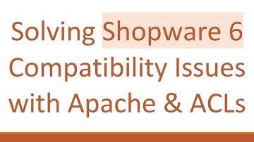 Solving Shopware 6 Compatibility Issues with Apache & ACLs