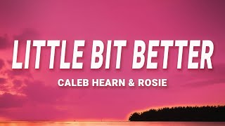 Caleb Hearn & ROSIE - Little Bit Better (Lyrics)