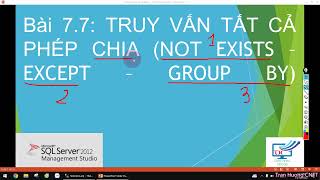 Bài 7.7: TRUY VẤN TẤT CẢ PHÉP CHIA (NOT EXISTS – EXCEPT – GROUP BY)