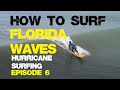 How to Surf Florida Waves - Episode 6 - Surfing Florida Hurricane Waves