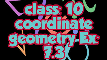 Class:10 COORDINATE GEOMETRY EX:7.3 for NCERT/CBSC
