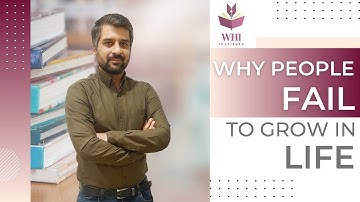 WHY PEOPLE FAIL TO GROW IN LIFE? | The Secrets of Personal Development | CSP Waqar Hassan | WHI