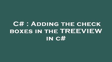 C# : Adding the check boxes in the TREEVIEW in c#