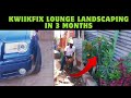 Kwiikfix customer lounge landscaping in 3 months  amazing