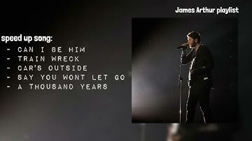 - James Arthur playlist speed up song