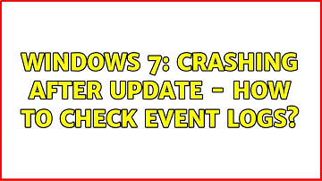 Windows 7: Crashing after update - How to check Event Logs? (3 Solutions!!)
