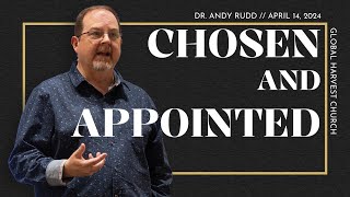 Chosen And Appointed | Dr. Andy Rudd | Global Harvest Church