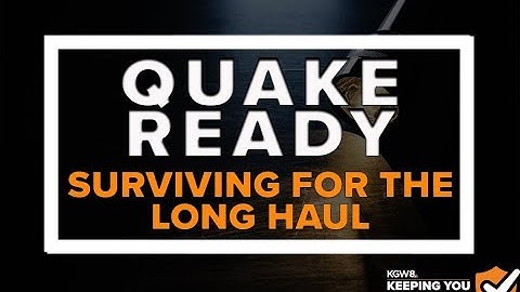 The Big One: Surviving for the long haul after a huge earthquake hits